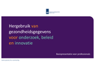 30062025-basispresentatie-secundair-datagebruik-zorgprofessionals.pdf (PDF, 2 MB)